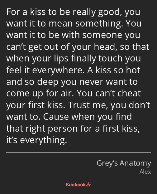For a kiss to be really good, you want it to mean something. You want it to be with someone you…