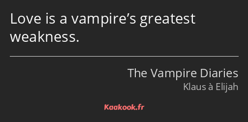 Love is a vampire’s greatest weakness.
