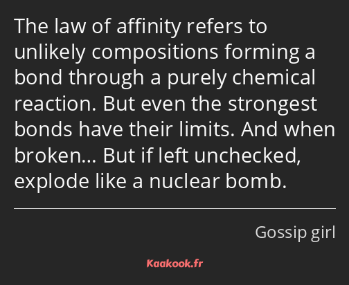 The law of affinity refers to unlikely compositions forming a bond through a purely chemical…