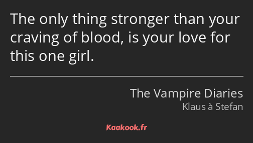The only thing stronger than your craving of blood, is your love for this one girl.
