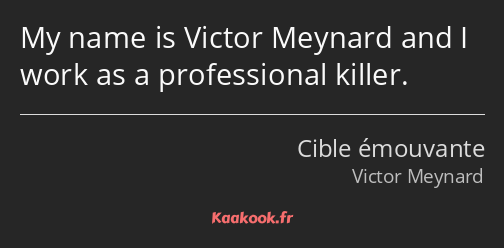 My name is Victor Meynard and I work as a professional killer.