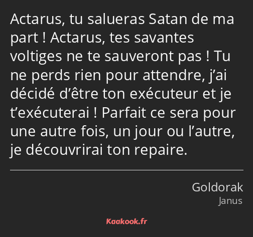 Actarus, tu salueras Satan de ma part ! Actarus, tes savantes voltiges ne te sauveront pas ! Tu ne…