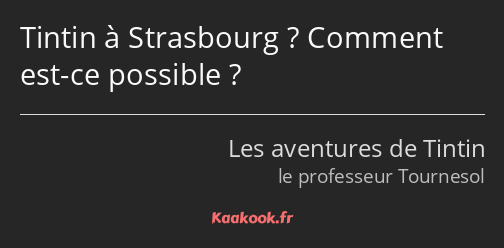Tintin à Strasbourg ? Comment est-ce possible ?