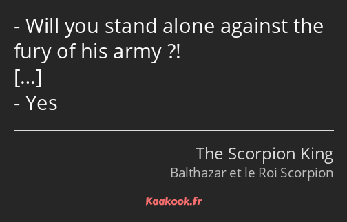 Will you stand alone against the fury of his army ?! Yes