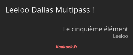 Leeloo Dallas Multipass !