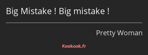 Big Mistake ! Big mistake !