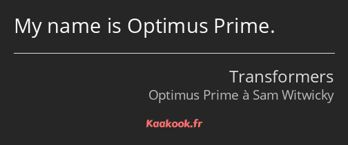 My name is Optimus Prime.