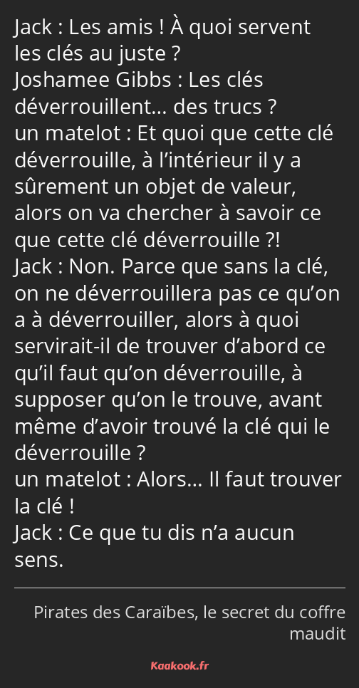 Les amis ! À quoi servent les clés au juste ? Les clés déverrouillent… des trucs ? Et quoi que…