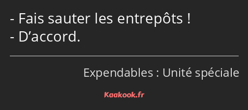 Fais sauter les entrepôts ! D’accord.