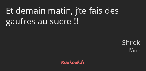 Et demain matin, j’te fais des gaufres au sucre !!