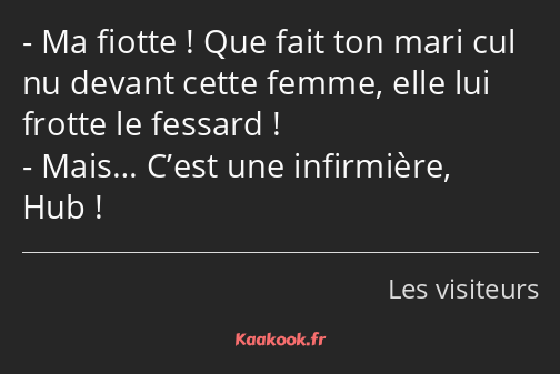 Ma fiotte ! Que fait ton mari cul nu devant cette femme, elle lui frotte le fessard ! Mais… C’est…