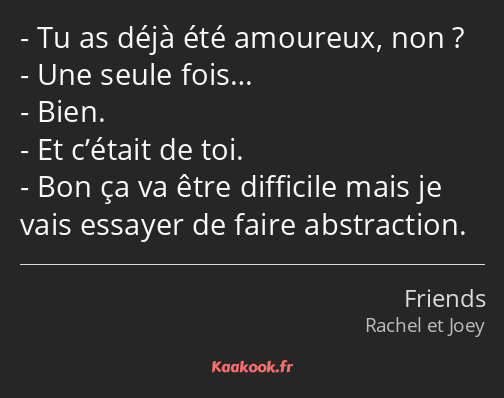 Tu as déjà été amoureux, non ? Une seule fois… Bien. Et c’était de toi. Bon ça va être difficile…