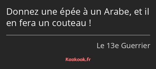 Donnez une épée à un Arabe, et il en fera un couteau !