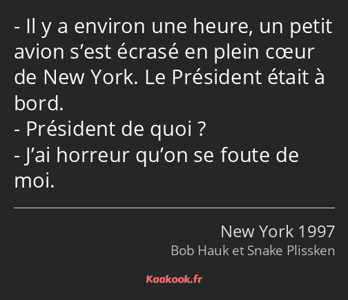 Il y a environ une heure, un petit avion s’est écrasé en plein cœur de New York. Le Président était…