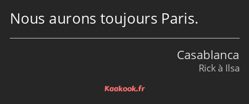 Nous aurons toujours Paris.