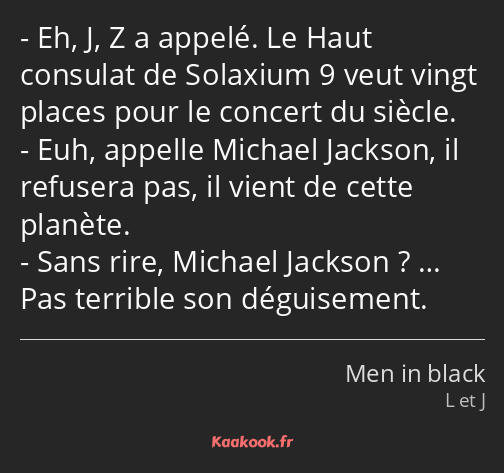 Eh, J, Z a appelé. Le Haut consulat de Solaxium 9 veut vingt places pour le concert du siècle. Euh…