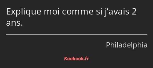 Explique moi comme si j’avais 2 ans.