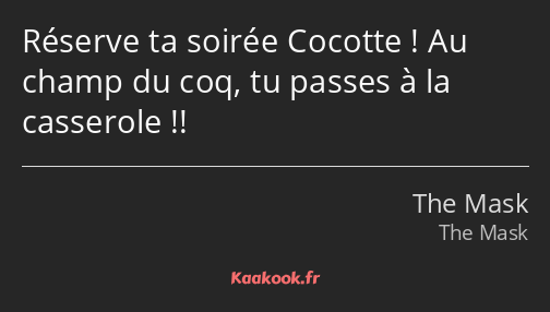 Réserve ta soirée Cocotte ! Au champ du coq, tu passes à la casserole !!