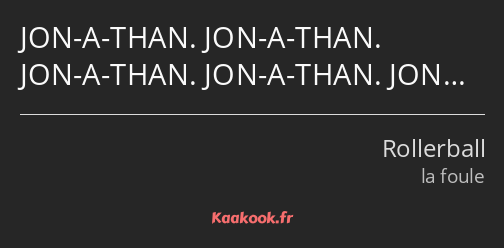 JON-A-THAN. JON-A-THAN. JON-A-THAN. JON-A-THAN. JON…