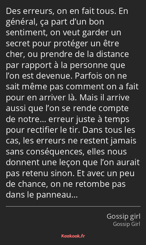 Des erreurs, on en fait tous. En général, ça part d’un bon sentiment, on veut garder un secret pour…