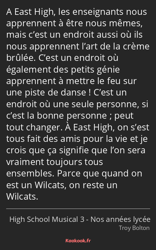 A East High, les enseignants nous apprennent à être nous mêmes, mais c’est un endroit aussi où ils…