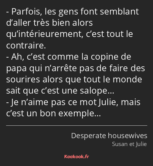 Parfois, les gens font semblant d’aller très bien alors qu’intérieurement, c’est tout le contraire…