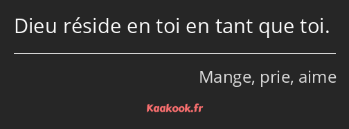 Dieu réside en toi en tant que toi.