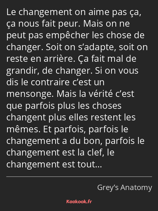 Le changement on aime pas ça, ça nous fait peur. Mais on ne peut pas empêcher les chose de changer…