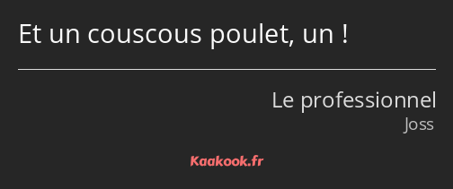 Et un couscous poulet, un !