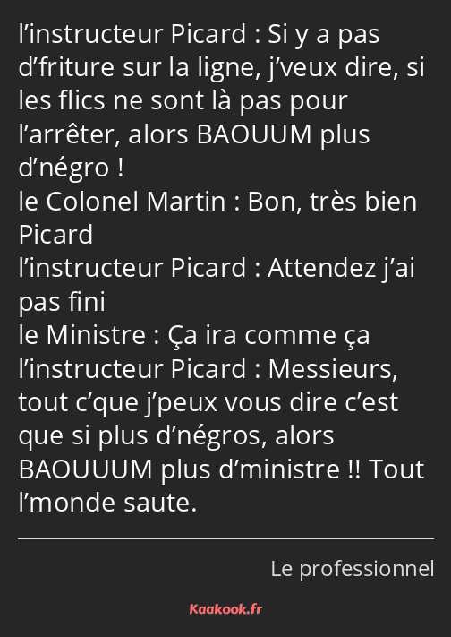 Si y a pas d’friture sur la ligne, j’veux dire, si les flics ne sont là pas pour l’arrêter, alors…