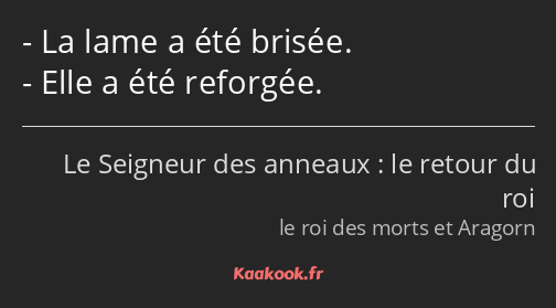 La lame a été brisée. Elle a été reforgée.