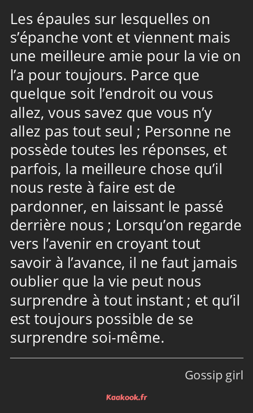 Les épaules sur lesquelles on s’épanche vont et viennent mais une meilleure amie pour la vie on l’a…