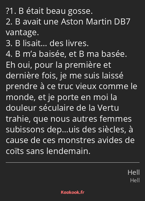 ?1. B était beau gosse. 2. B avait une Aston Martin DB7 vantage. 3. B lisait… des livres. 4. B m’a…