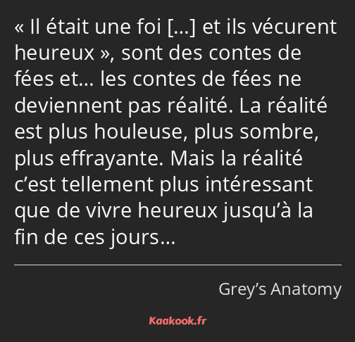 Il était une foi et ils vécurent heureux, sont des contes de fées et… les contes de fées ne…