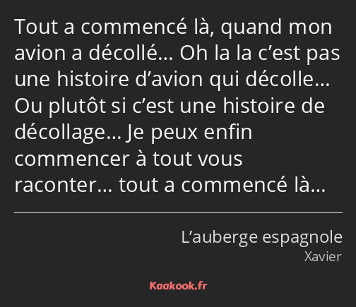 Tout a commencé là, quand mon avion a décollé… Oh la la c’est pas une histoire d’avion qui décolle……