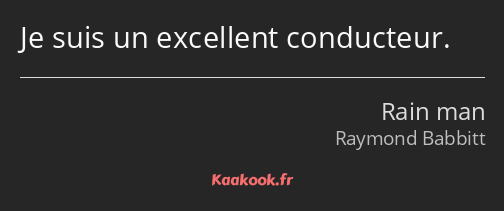 Je suis un excellent conducteur.