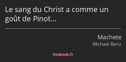 Le sang du Christ a comme un goût de Pinot…