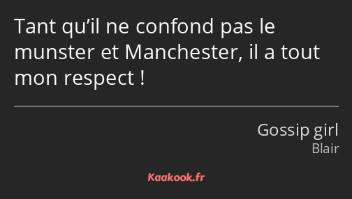 Tant qu’il ne confond pas le munster et Manchester, il a tout mon respect !