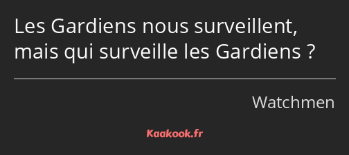 Les Gardiens nous surveillent, mais qui surveille les Gardiens ?