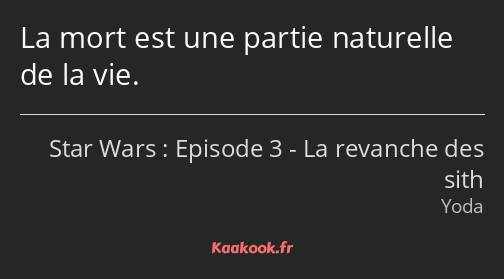 La mort est une partie naturelle de la vie.