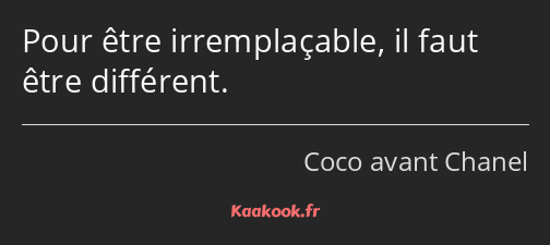 Pour être irremplaçable, il faut être différent.