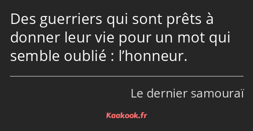 Des guerriers qui sont prêts à donner leur vie pour un mot qui semble oublié : l’honneur.