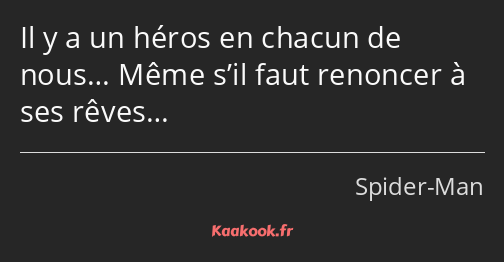 Il y a un héros en chacun de nous… Même s’il faut renoncer à ses rêves…