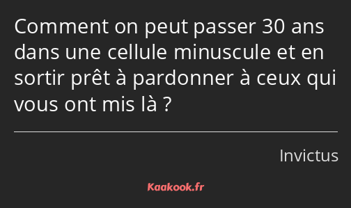 Comment on peut passer 30 ans dans une cellule minuscule et en sortir prêt à pardonner à ceux qui…