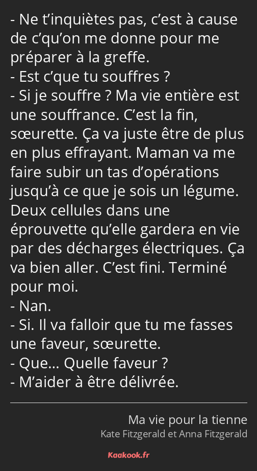 Ne t’inquiètes pas, c’est à cause de c’qu’on me donne pour me préparer à la greffe. Est c’que tu…