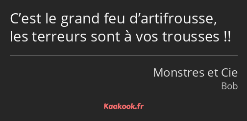 C’est le grand feu d’artifrousse, les terreurs sont à vos trousses !!