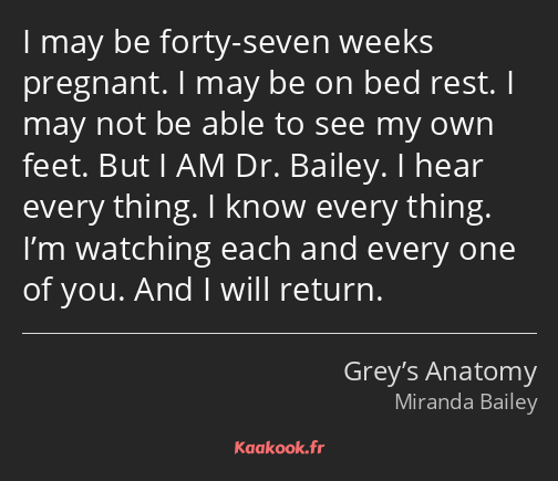 I may be forty-seven weeks pregnant. I may be on bed rest. I may not be able to see my own feet…
