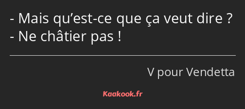 Mais qu’est-ce que ça veut dire ? Ne châtier pas !