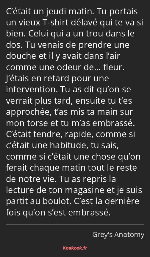 C’était un jeudi matin. Tu portais un vieux T-shirt délavé qui te va si bien. Celui qui a un trou…