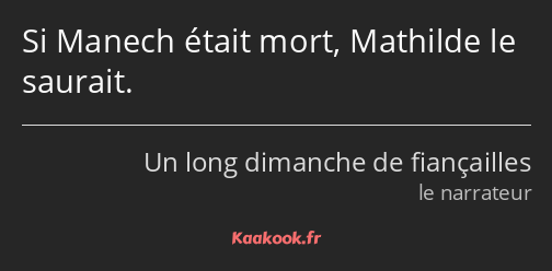 Si Manech était mort, Mathilde le saurait.